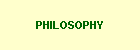 PHILOSOPHY